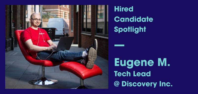 Candidate Spotlight on Eugene, Tech Lead at Discovery Inc