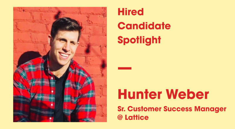 Candidate Spotlight Hunter Weber Customer Success Manager at Lattice