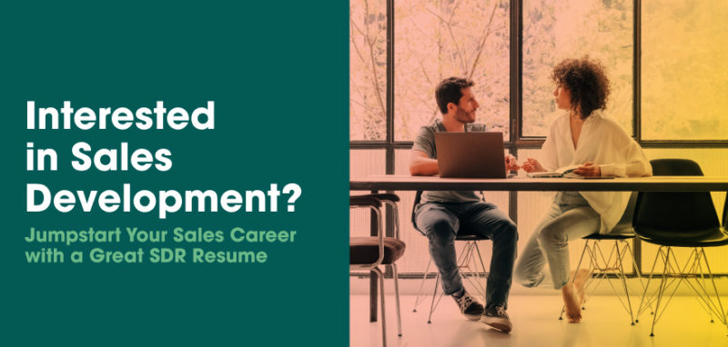 Interested in Sales Development? Jumpstart Your Career with a Great SDR Resume