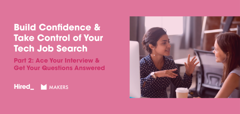 Makers Webinar Recap Blog - How to Build Confidence and Take control of your job search - part 2 - ace your interview and get your questions answered