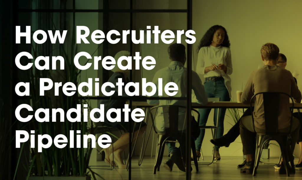How Recruiters Can Create a Predictable Candidate Pipeline