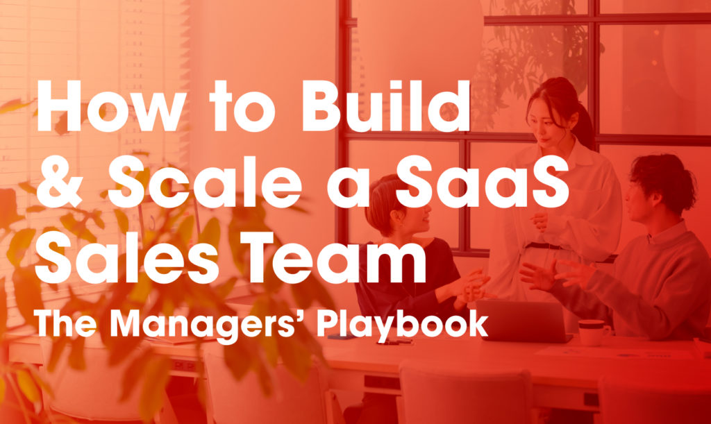 How to Build and Scale a SaaS Sales Team