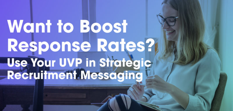 Want to boost response rates - add your UVP to strategic recruitment messaging