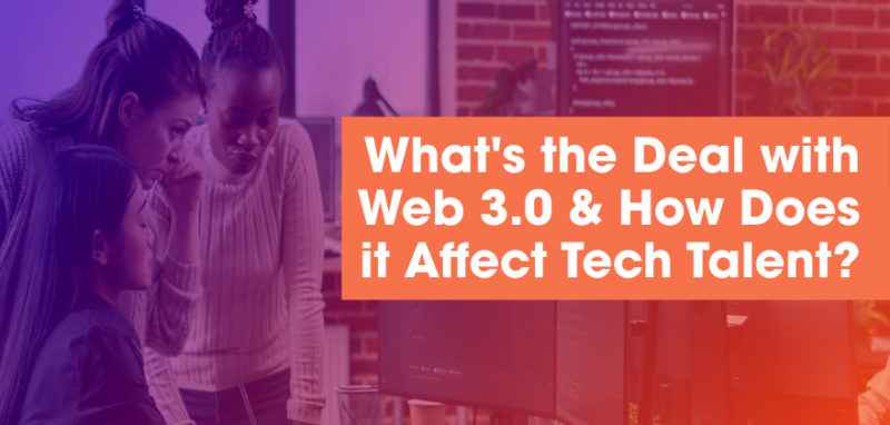 What's the deal what is Web 3.0 and how does it affect tech talent recruiting