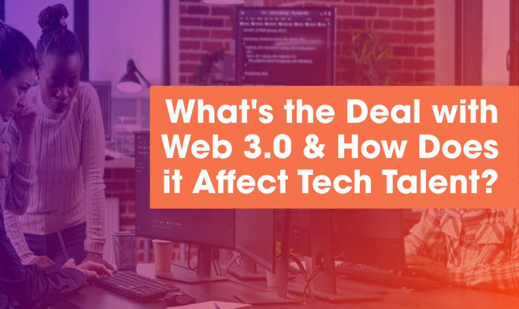 What's the Deal What is Web 3.0 and How does it affect tech talent recruiting