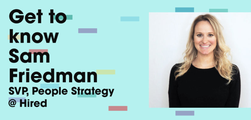Get to Know Sam Friedman, Senior Vice President of People Strategy for Hired