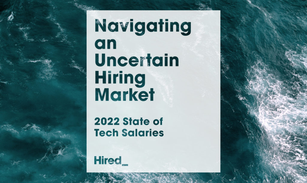 2022 State of Tech Salaries; Navigating an Uncertain Hiring Market