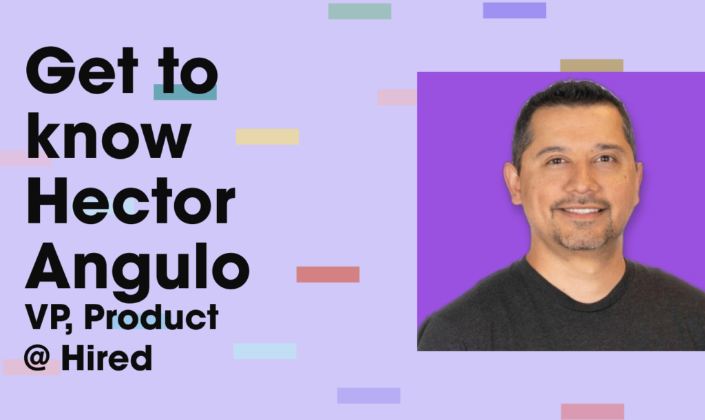 Get to Know Hector Angulo, VP Product