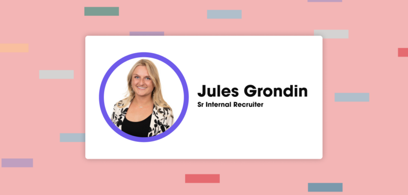 Get to Know Jules Grondin, Senior Internal Recruiter