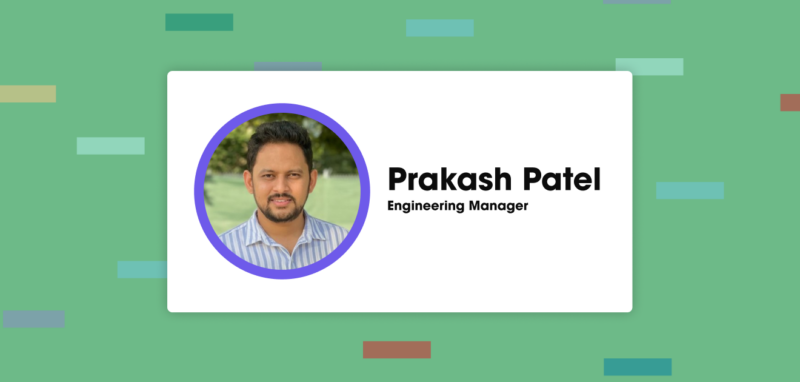 Get to Know Prakash Patel, Engineering Manager
