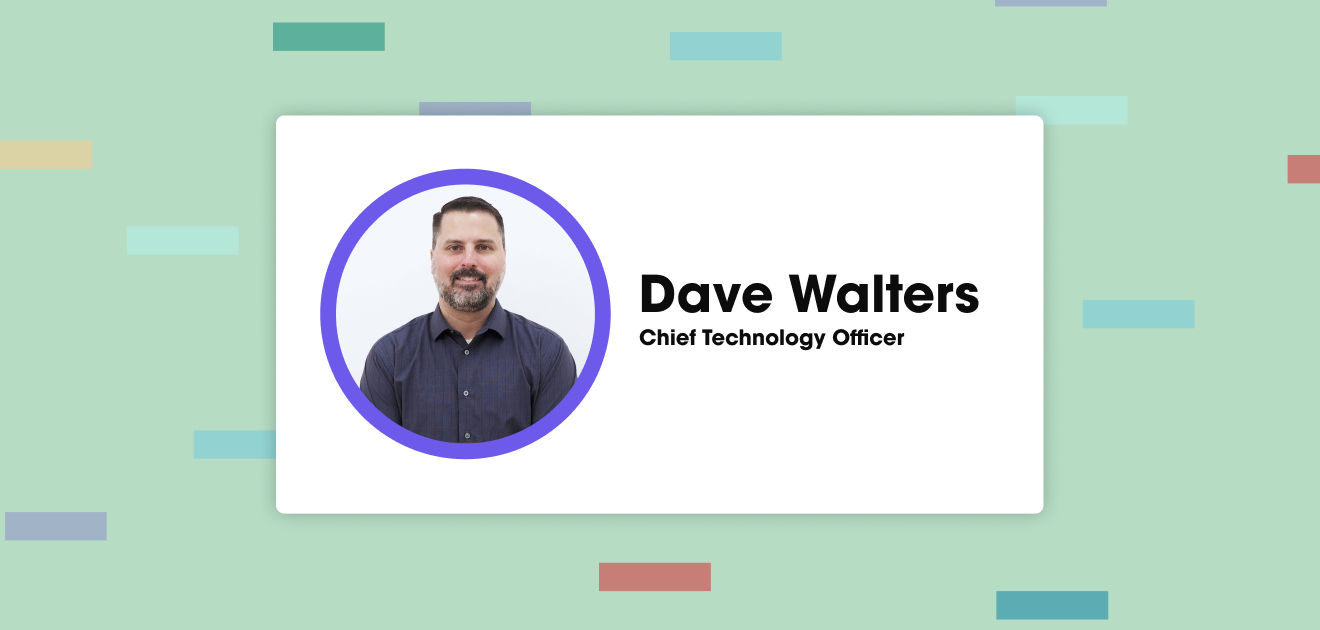 Get to Know Dave Walters, Chief Technology Officer